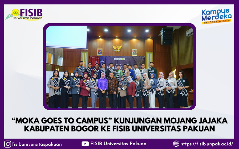 “MOKA GOES TO CAMPUS” KUNJUNGAN MOJANG JAJAKA KABUPATEN BOGOR KE FISIB UNIVERSITAS PAKUAN